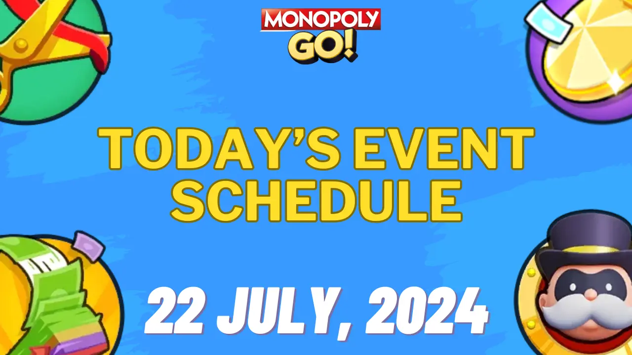 monopoly go events today schedule 22 july 2024