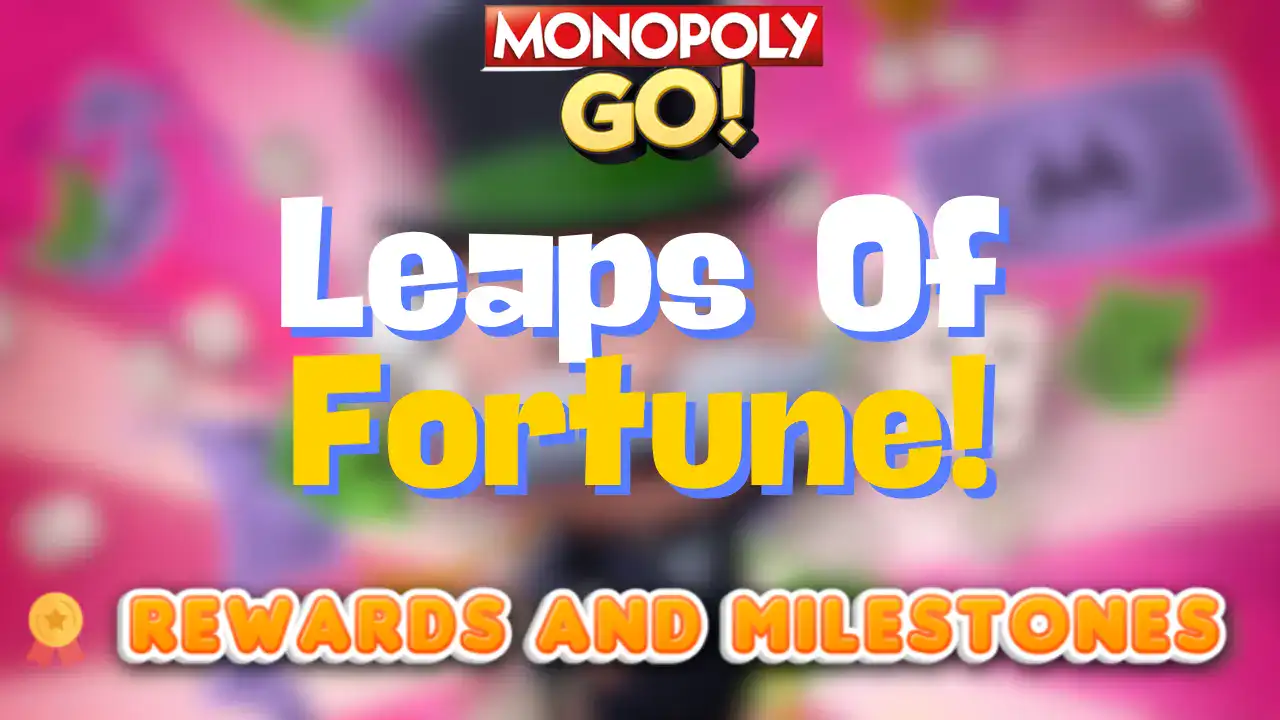 monopoly go leaps of fortune rewards and milestones