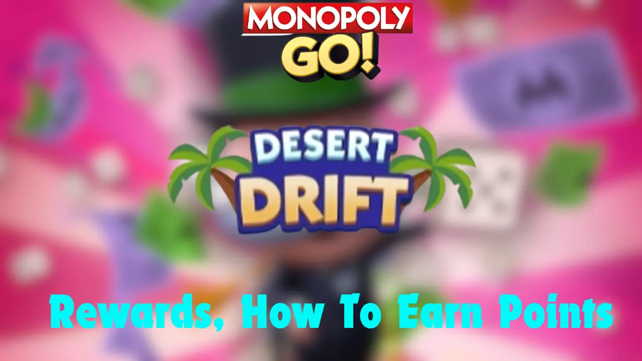 monopoly go desert drift rewards and milestones