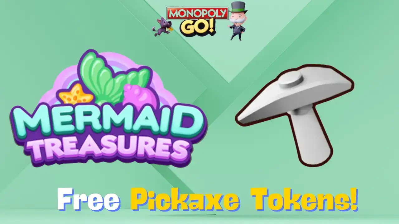 monopoly go free pickaxe tokens mermaid treasures