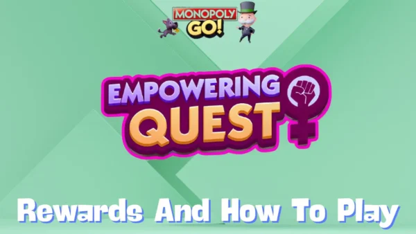 Monopoly Go 'Empowering Quest' Rewards