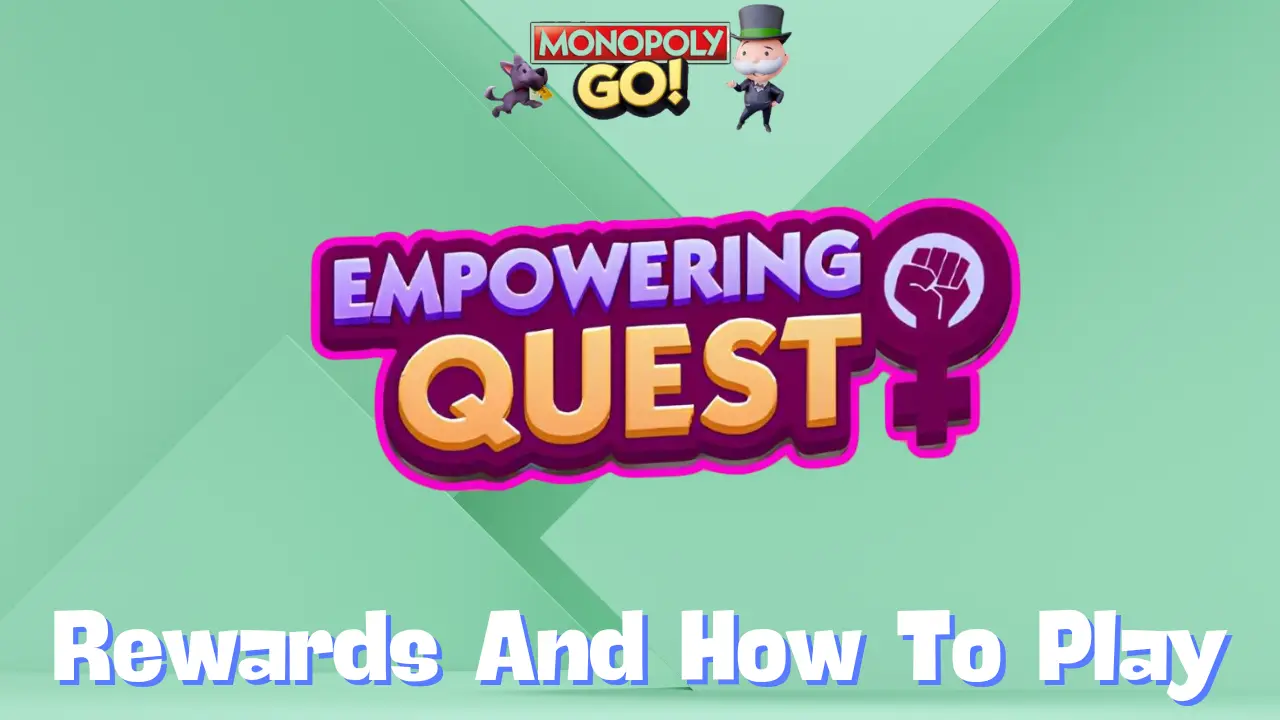 Monopoly Go ‘Empowering Quest’ Rewards, Minestones & How To Play