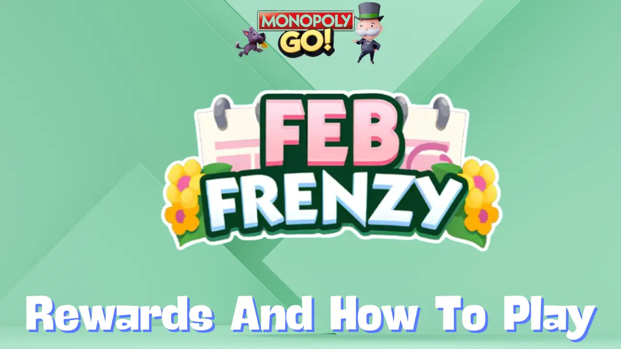 Monopoly Go ‘Feb Frenzy’ Rewards, Minestones & How To Play