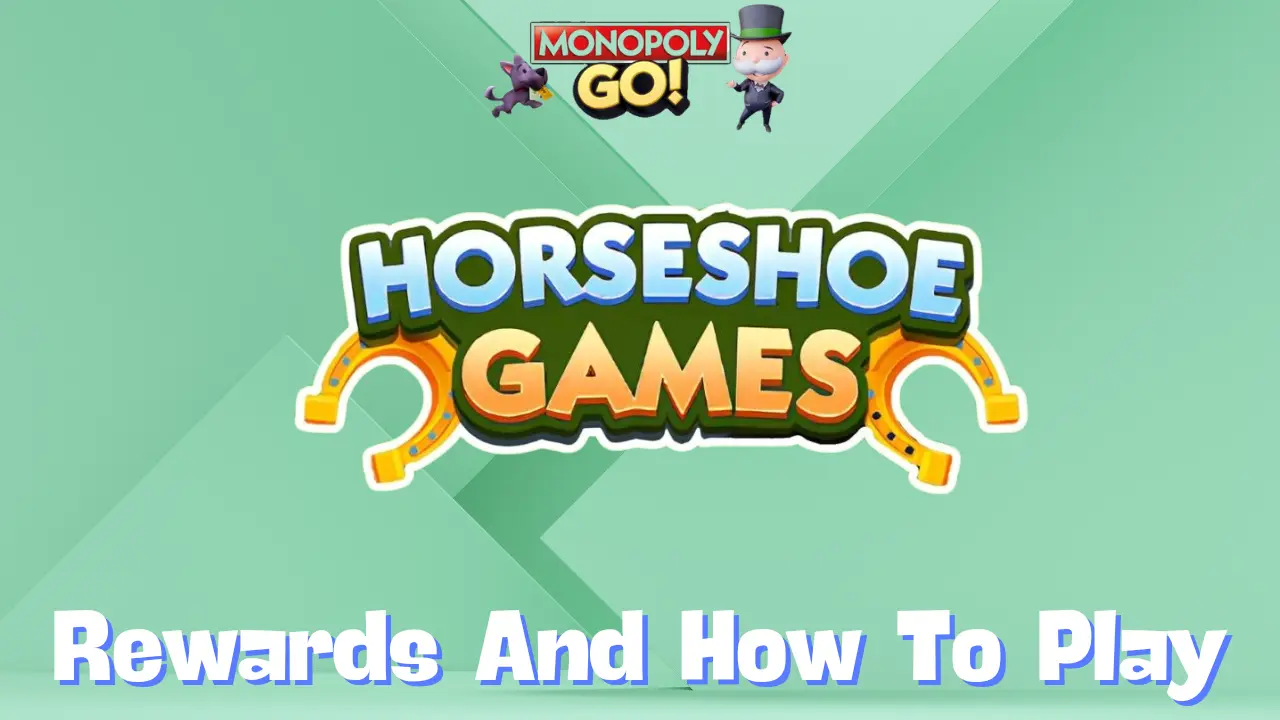 Monopoly Go ‘Horseshoe Games’ Rewards, Minestones & How To Play