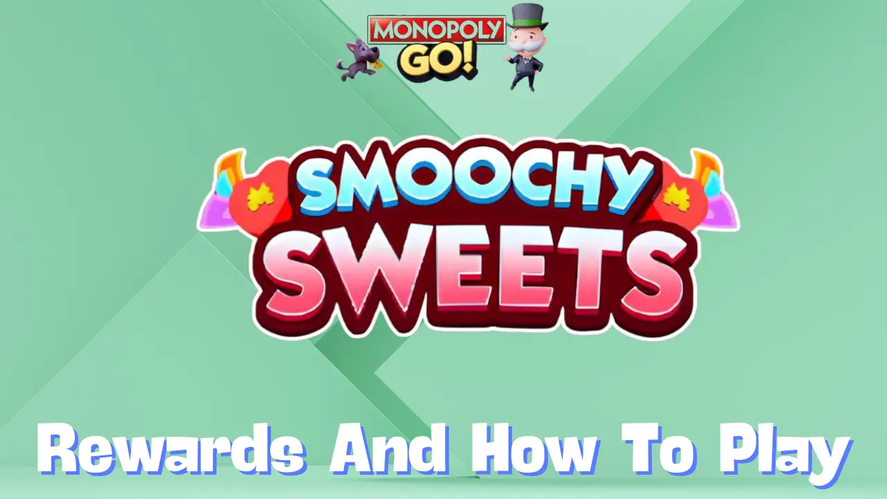 Monopoly Go ‘Smoochy Sweets’ Rewards, Minestones & How To Play