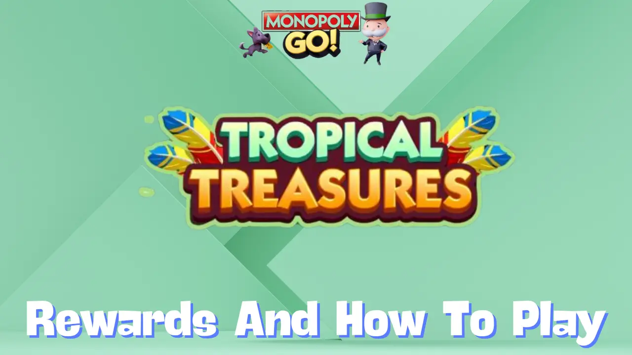 Monopoly Go ‘Tropical Treasures’ Rewards, Minestones & How To Play