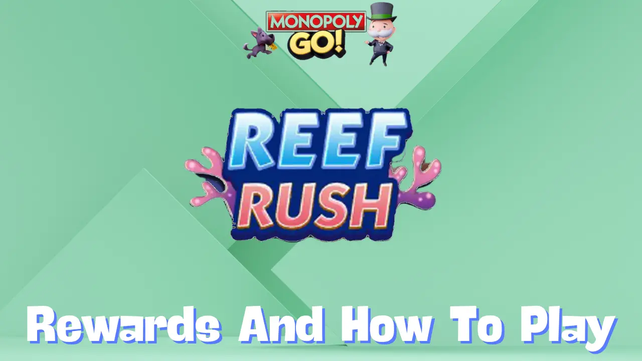 Monopoly Go ‘Reef Rush’ Rewards, Minestones & How To Play