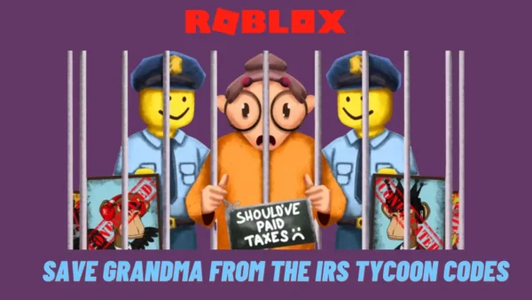 Save Grandma From The IRS Tycoon Codes