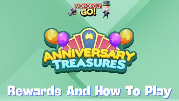 anniversary treasures monopoly go rewards and how to play