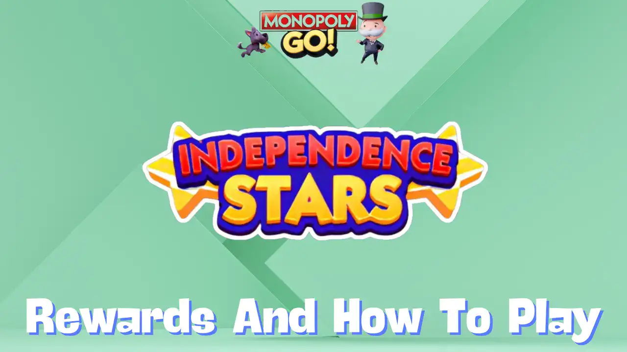 Monopoly Go ‘Independence Stars’ Rewards, Milestones & How To Play